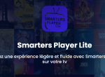 Smarters Player Lite : L'Expérience IPTV Polyvalente à Portée de Main
